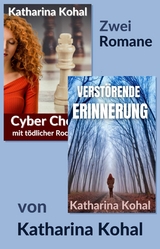 "Cyber Chess mit t&ouml;dlicher Rochade" und "Verst&ouml;rende Erinnerung": Zwei Romane - Katharina Kohal