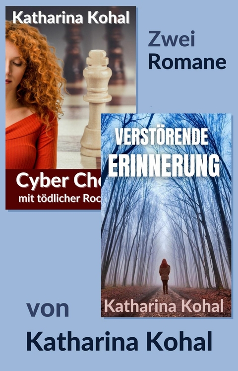 "Cyber Chess mit t&ouml;dlicher Rochade" und "Verst&ouml;rende Erinnerung": Zwei Romane - Katharina Kohal