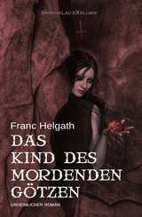 Das Kind des mordenden G&ouml;tzen - Franc Helgath