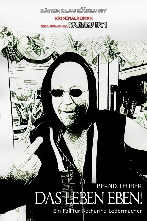 Das Leben eben! &ndash; Ein Fall f&uuml;r Katharina Ledermacher: Ein Berlin-Krimi - Bernd Teuber, Richard Hey