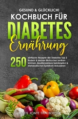 Gesund & gl&uuml;cklich! Kochbuch f&uuml;r Diabetes Ern&auml;hrung - Mads Jonte Thalberger