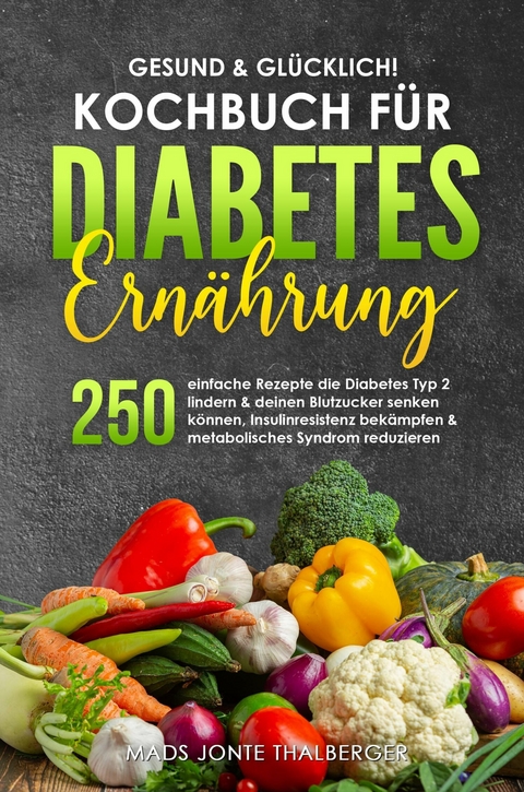 Gesund & gl&uuml;cklich! Kochbuch f&uuml;r Diabetes Ern&auml;hrung - Mads Jonte Thalberger