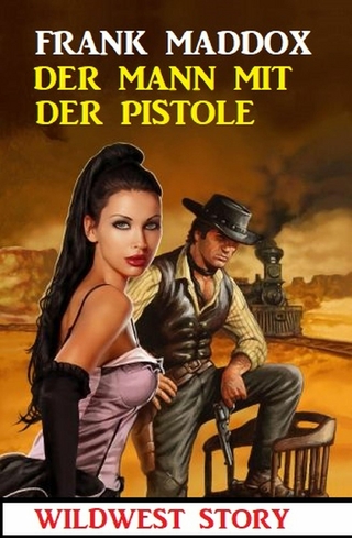Der Mann mit der Pistole: Wildwest Story