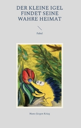 Der kleine Igel findet seine wahre Heimat - Hans-J&uuml;rgen Krieg