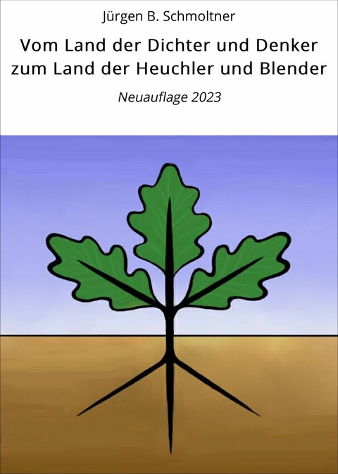 Vom Land der Dichter und Denker zum Land der Heuchler und Blender - J&uuml;rgen B. Schmoltner