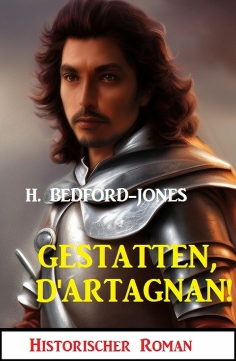 Gestatten, D'Artagnan! Historischer Roman - H. Bedford-Jones