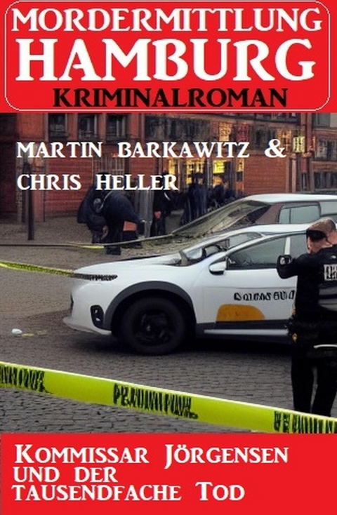 Kommissar J&ouml;rgensen und der tausendfache Tod: Mordermittlung Hamburg Kriminalroman -  Martin Barkawitz,  Chris Heller