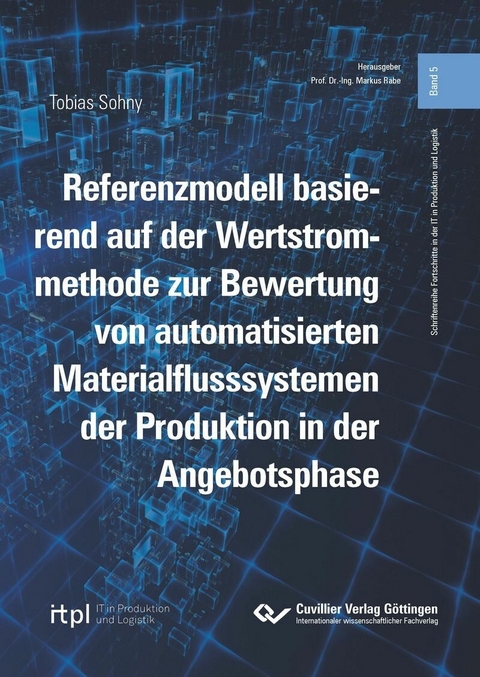 Referenzmodell basierend auf der Wertstrommethode zur Bewertung von automatisierten Materialflusssystemen der Produktion in der Angebotsphase -  Tobias Sohny