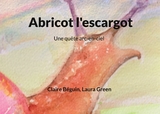Abricot l'escargot - Claire B&eacute;guin, Laura Green