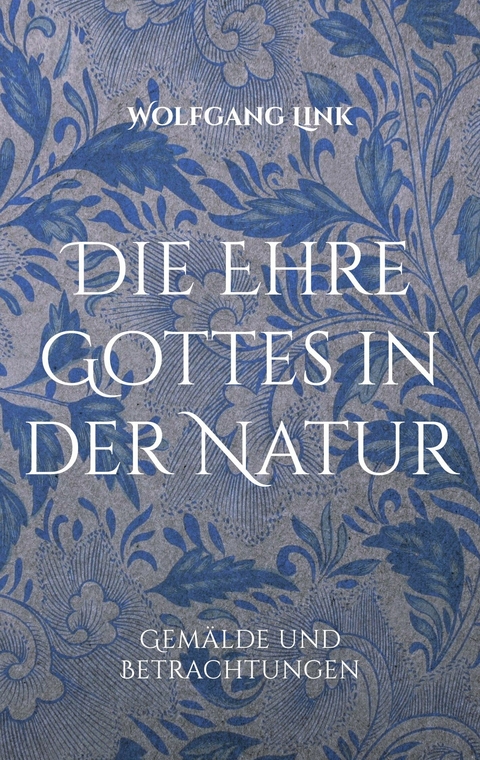 Die Ehre Gottes in der Natur - Wolfgang Link