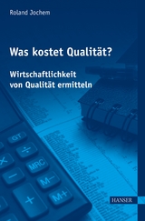 Was kostet Qualit&auml;t? - Wirtschaftlichkeit von Qualit&auml;t ermitteln - Roland Jochem