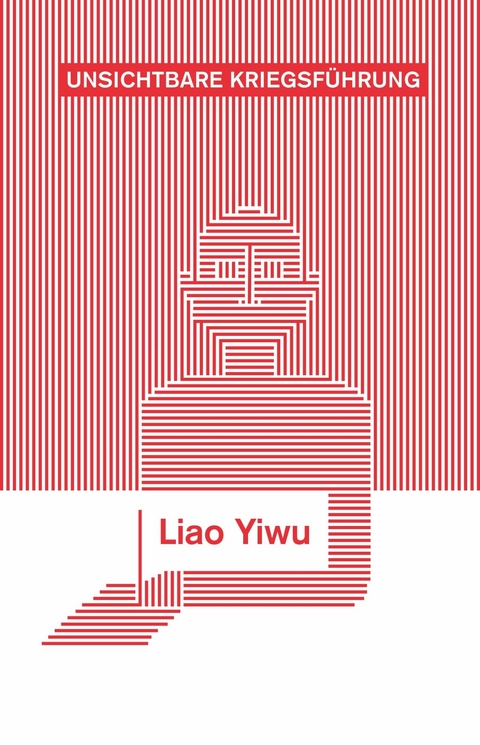 Unsichtbare Kriegsf&uuml;hrung - Liao Yiwu