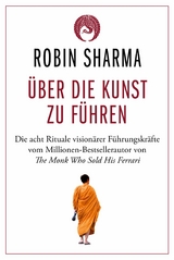 &Uuml;ber die Kunst zu f&uuml;hren -  Robin Sharma