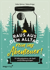 Raus aus dem Alltag, rein ins Abenteuer! -  Heiko G&auml;rtner,  Tobias Kr&uuml;ger