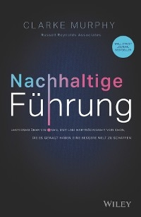 Nachhaltige F&uuml;hrung - Clarke Murphy