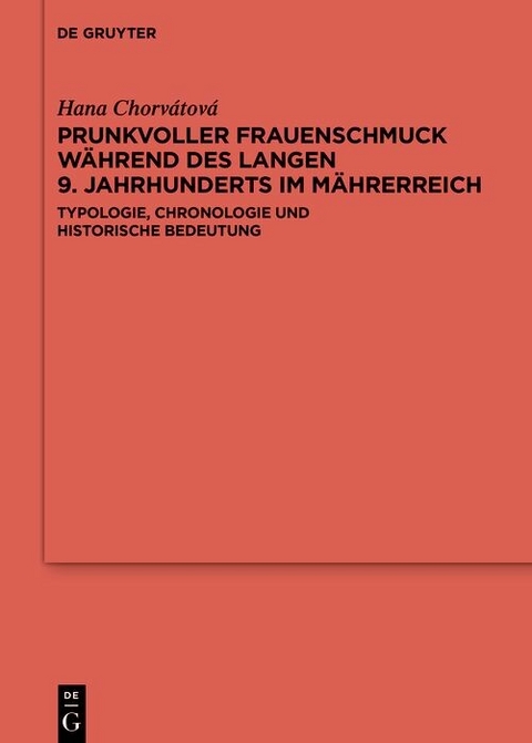 Prunkvoller Frauenschmuck w&auml;hrend des langen 9. Jahrhunderts im M&auml;hrerreich - Hana Chorv&aacute;tov&aacute;