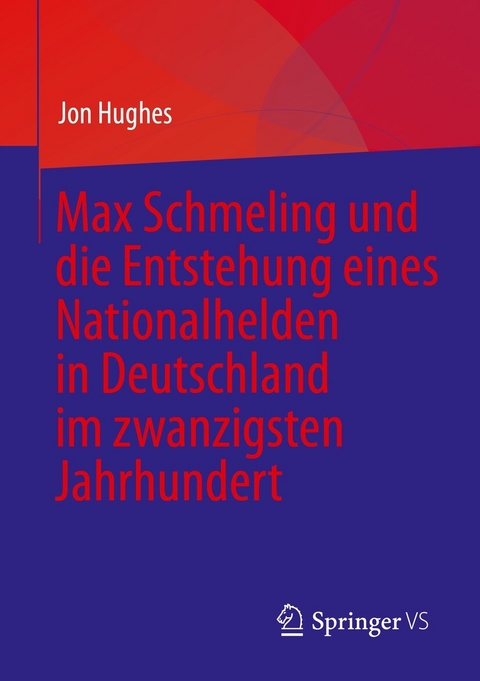 Max Schmeling und die Entstehung eines Nationalhelden in Deutschland im zwanzigsten Jahrhundert - Jon Hughes