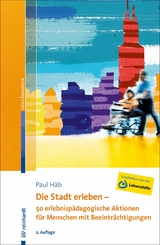 Die Stadt erleben - 50 erlebnisp&auml;dagogische Aktionen f&uuml;r Menschen mit Beeintr&auml;chtigungen - Paul H&auml;b