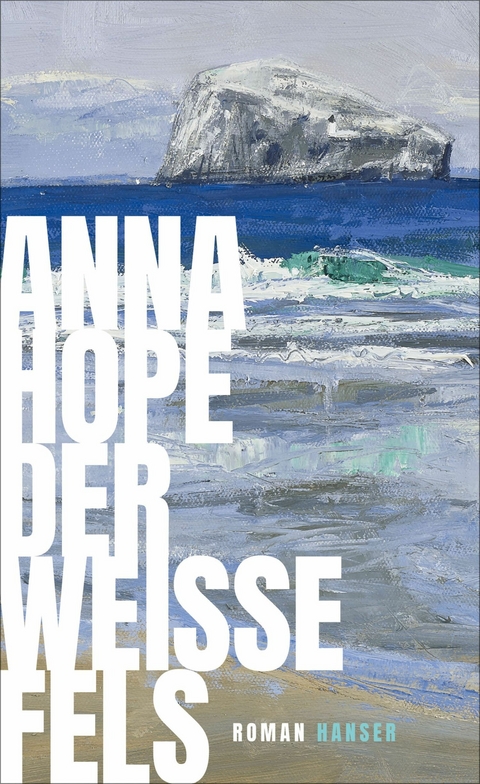 Der wei&szlig;e Fels - Anna Hope