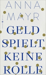 Geld spielt keine Rolle -  Anna Mayr