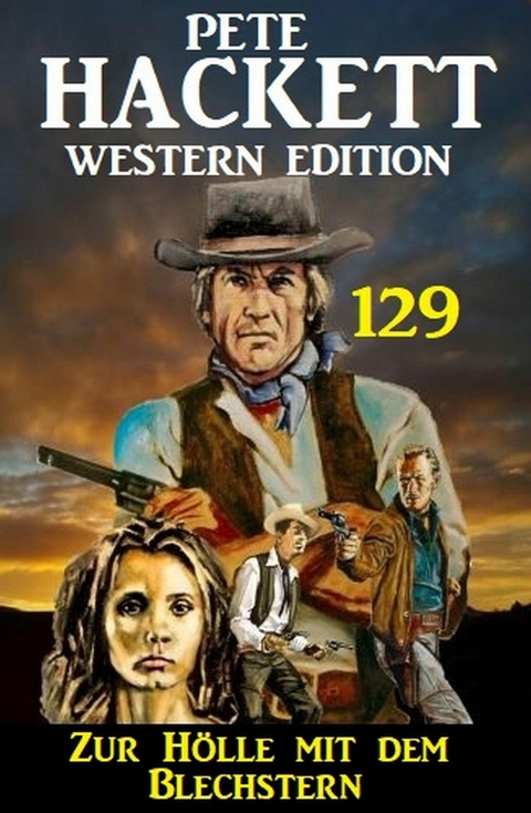 Zur H&ouml;lle mit dem Blechstern: Pete Hackett Western Edition 129 -  Pete Hackett