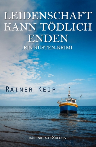 Leidenschaft kann tödlich enden: Ein Küsten-Krimi