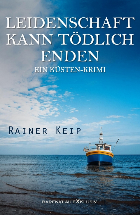 Leidenschaft kann t&ouml;dlich enden: Ein K&uuml;sten-Krimi - Rainer Keip