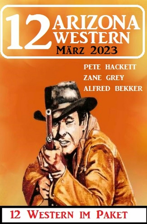 12 Arizona Western M&auml;rz 2023 -  Alfred Bekker,  Pete Hackett,  Zane Grey