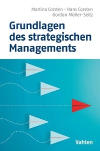 Grundlagen des strategischen Managements -  Hans Corsten,  Martina Corsten,  Gordon Müller-Seitz