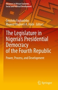 The Legislature in Nigeria&rsquo;s Presidential Democracy of the Fourth Republic - 