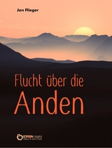 Flucht &uuml;ber die Anden - Jan Flieger