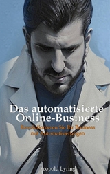 Das automatisierte Online Business - Leopold Lyring