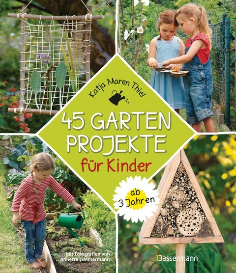 45 Gartenprojekte f&uuml;r Kinder ab 3 Jahren - Katja Maren Thiel
