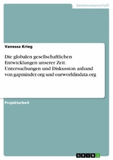Die globalen gesellschaftlichen Entwicklungen unserer Zeit. Untersuchungen und Diskussion anhand von gapminder.org und ourworldindata.org - Vanessa Krieg