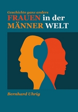 Frauen in der M&auml;nner Welt - Bernhard Uhrig