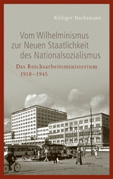 Vom Wilhelminismus zur Neuen Staatlichkeit des Nationalsozialismus -  R&uuml;diger Hachtmann