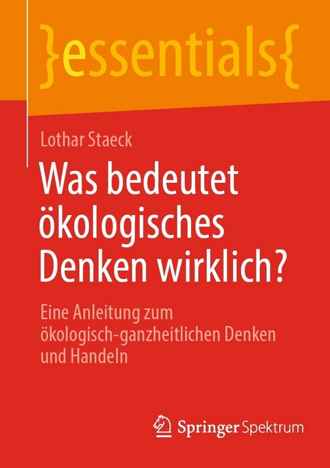 Was bedeutet &ouml;kologisches Denken wirklich? - Staeck Lothar
