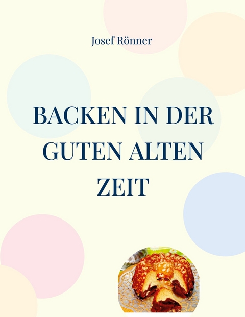 Backen in der guten alten Zeit - Josef R&ouml;nner