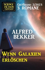 Wenn Galaxien erl&ouml;schen: Science Fiction Fantasy Gro&szlig;band 2/2023 - Alfred Bekker