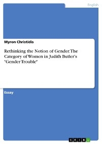 Rethinking the Notion of Gender. The Category of Women in Judith Butler’s "Gender Trouble" - Myron Christidis
