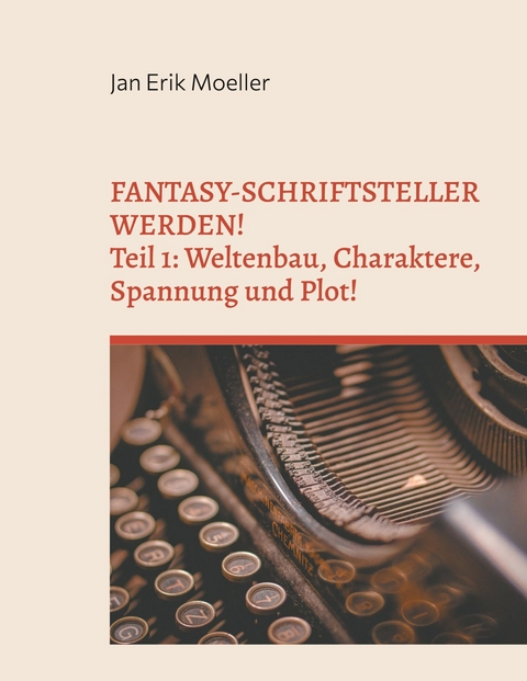 Fantasy-Schriftsteller werden! - Jan Erik Moeller