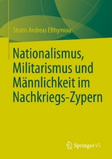 Nationalismus, Militarismus und M&auml;nnlichkeit im Nachkriegs-Zypern - Stratis Andreas Efthymiou