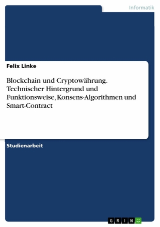 Blockchain und Cryptowährung. Technischer Hintergrund und Funktionsweise, Konsens-Algorithmen und Smart-Contract
