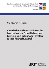 Chemische und elektrochemische Methoden zur Oberfl&auml;chenbearbeitung von galvanogeformten Nickel-Mikrostrukturen - Stephanie Ki&szlig;ling