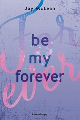 Be My Forever - First & Forever 2 (Intensive, tief ber&uuml;hrende New Adult Romance) - Jay McLean