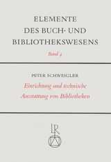 Einrichtung und technische Ausstattung von Bibliotheken - Peter Schweigler