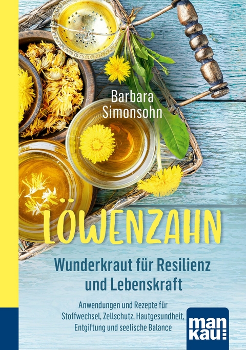L&ouml;wenzahn - Wunderkraut f&uuml;r Resilienz und Lebenskraft - Barbara Simonsohn