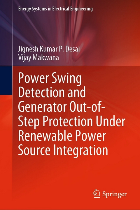 Power Swing Detection and Generator Out-of-Step Protection Under Renewable Power Source Integration - Jignesh Kumar P. Desai, Vijay Makwana