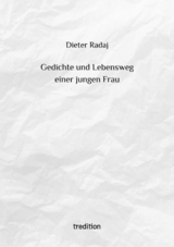 Gedichte und Lebensweg einer jungen Frau -  Dieter Radaj