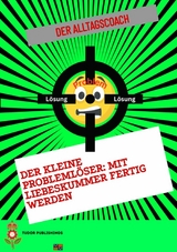 Der kleine Probleml&ouml;ser: Mit Liebeskummer  fertig werden -  Der Alltagscoach